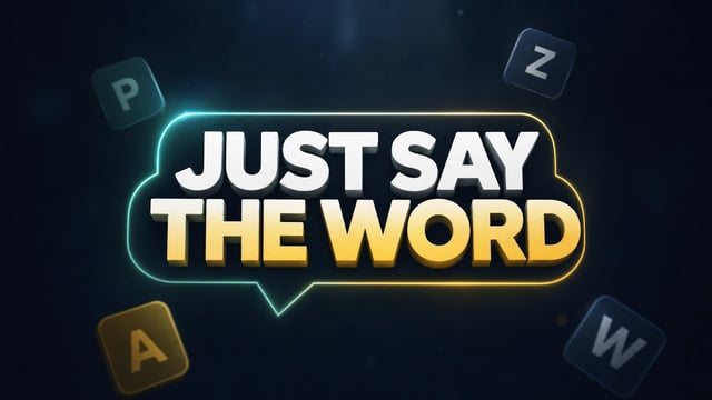 Just Say the Word!