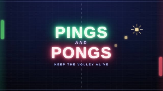 Pings and Pongs