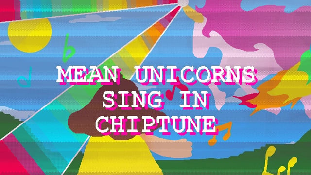 Mean Unicorns Sing In Chiptune