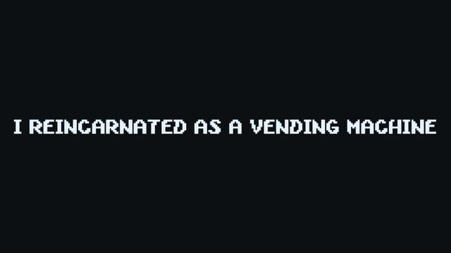 I Reincarnated as a Vending Machine