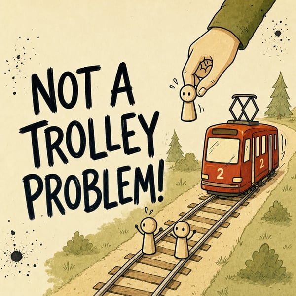 Not a Trolley Problem