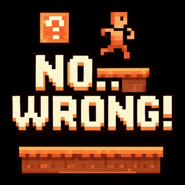 No...Wrong!