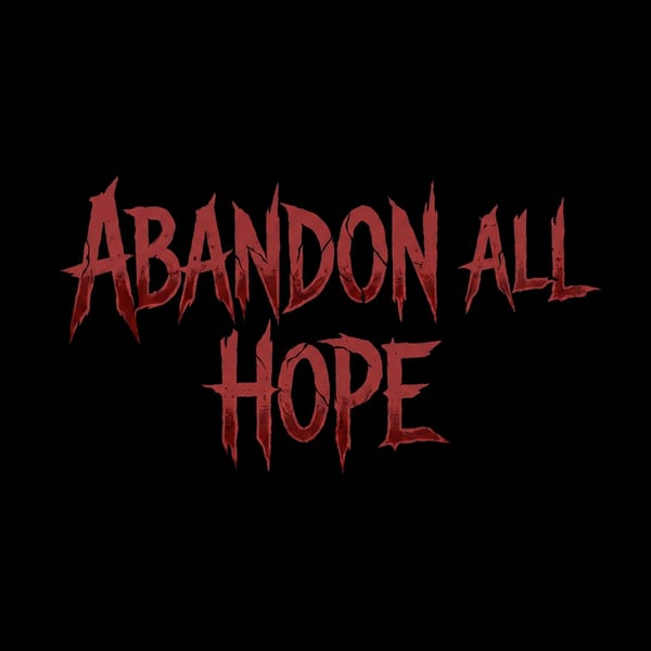 Abandon All Hope