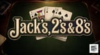 Jack's, 2's & 8's