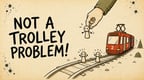 Not a Trolley Problem