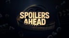 Spoilers Ahead!