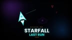 STARFALL: LAST RUN