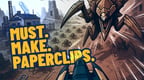 MUST. MAKE. PAPERCLIPS.