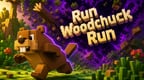 Run Woodchuck Run