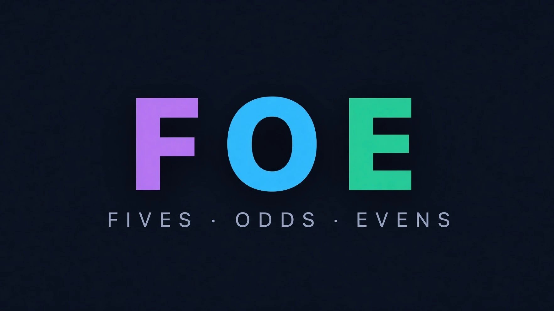 FOE | FIVES - ODDS - EVENS